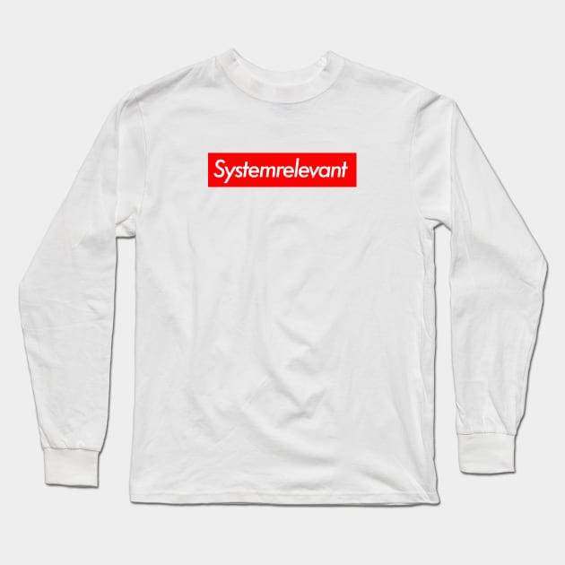 Systemrelevant Long Sleeve T-Shirt by RGMdesign